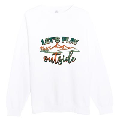 Lets Play Outside Camping Hiking Mountain Gift Premium Crewneck Sweatshirt