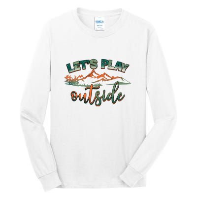 Lets Play Outside Camping Hiking Mountain Gift Tall Long Sleeve T-Shirt