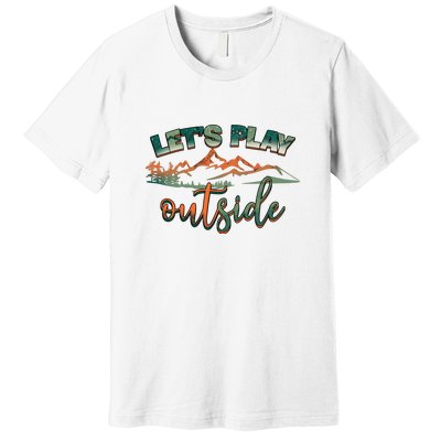 Lets Play Outside Camping Hiking Mountain Gift Premium T-Shirt