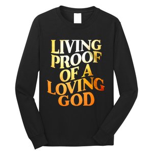 Living Proof Of A Loving God Long Sleeve Shirt