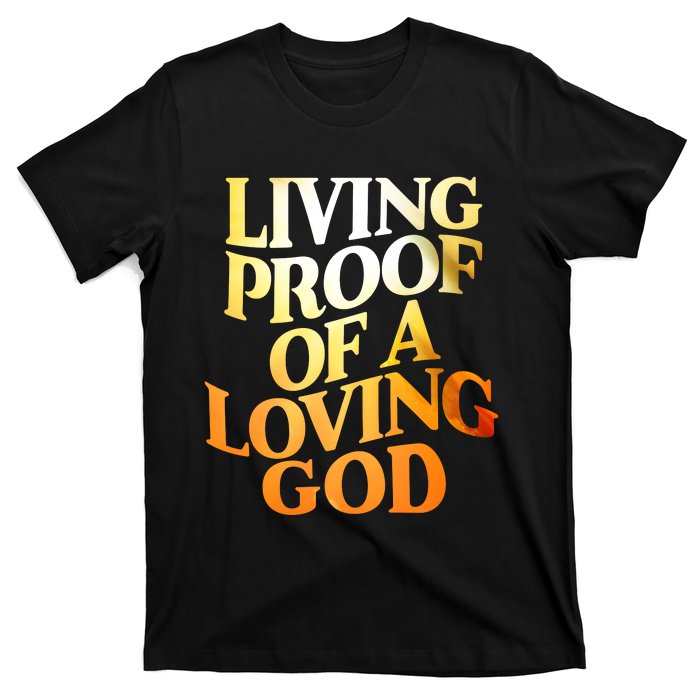 Living Proof Of A Loving God T-Shirt