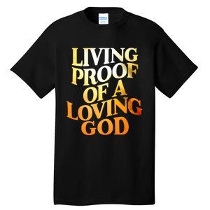 Living Proof Of A Loving God Tall T-Shirt