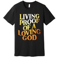 Living Proof Of A Loving God Premium T-Shirt