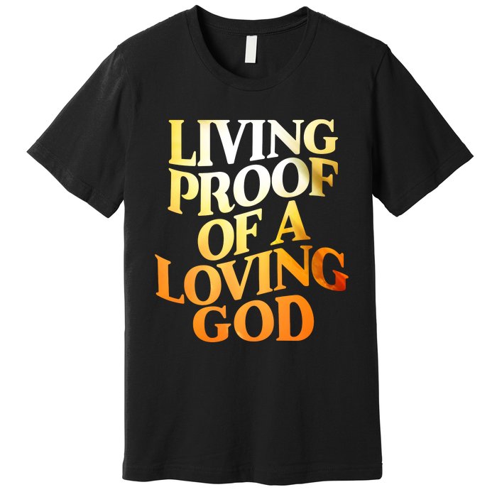 Living Proof Of A Loving God Premium T-Shirt