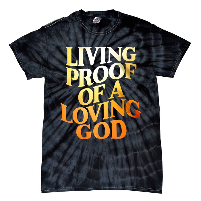 Living Proof Of A Loving God Tie-Dye T-Shirt