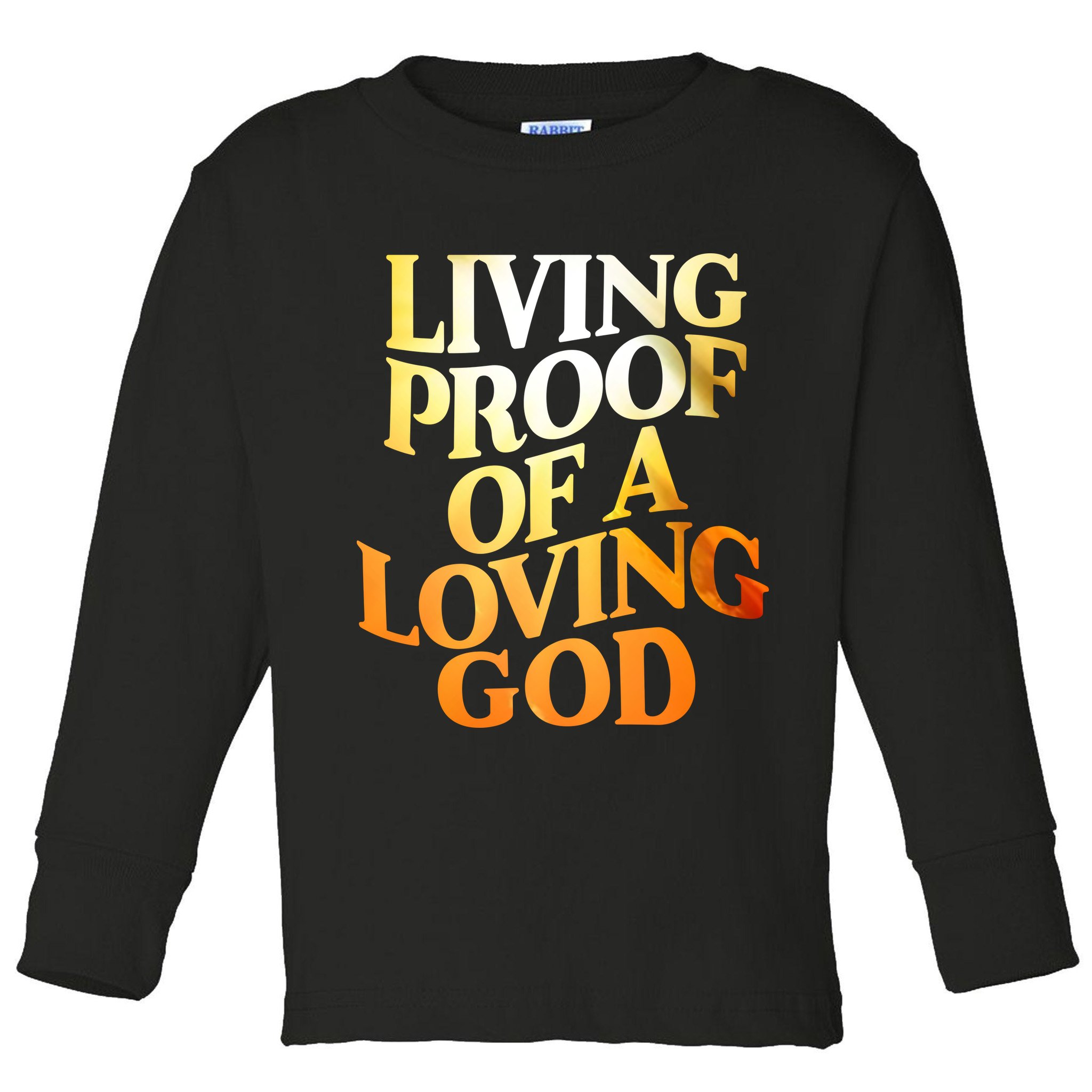 Living Proof Of A Loving God Toddler Long Sleeve Shirt