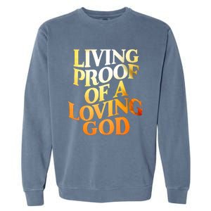 Living Proof Of A Loving God Garment-Dyed Sweatshirt