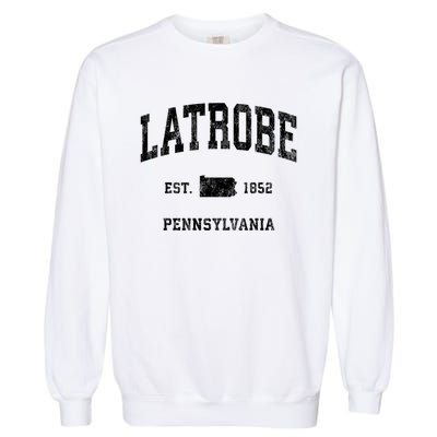 Latrobe Pennsylvania Pa Vintage Established Athletic Sports Design Garment-Dyed Sweatshirt