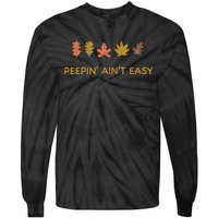 Leaf Peeping Peepin AinT Easy Leafer Fall Autumn Foliage Tie-Dye Long Sleeve Shirt