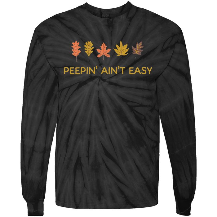 Leaf Peeping Peepin AinT Easy Leafer Fall Autumn Foliage Tie-Dye Long Sleeve Shirt