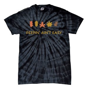 Leaf Peeping Peepin AinT Easy Leafer Fall Autumn Foliage Tie-Dye T-Shirt