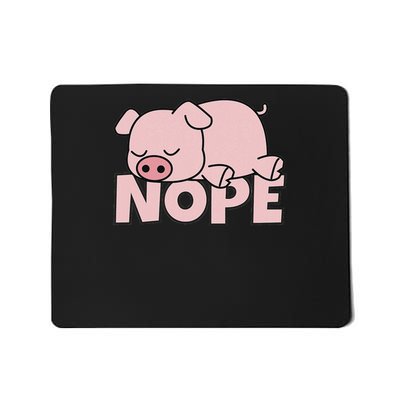 Lazy Pig Piggy Not Today Nope Mousepad