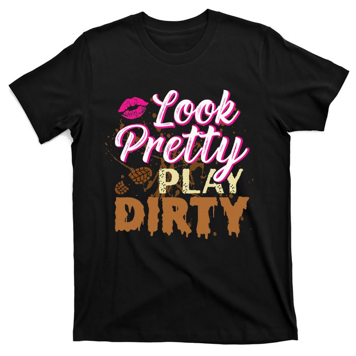 Look Pretty Play Dirty Mud Run Outfit For Mud Run Team T-Shirt