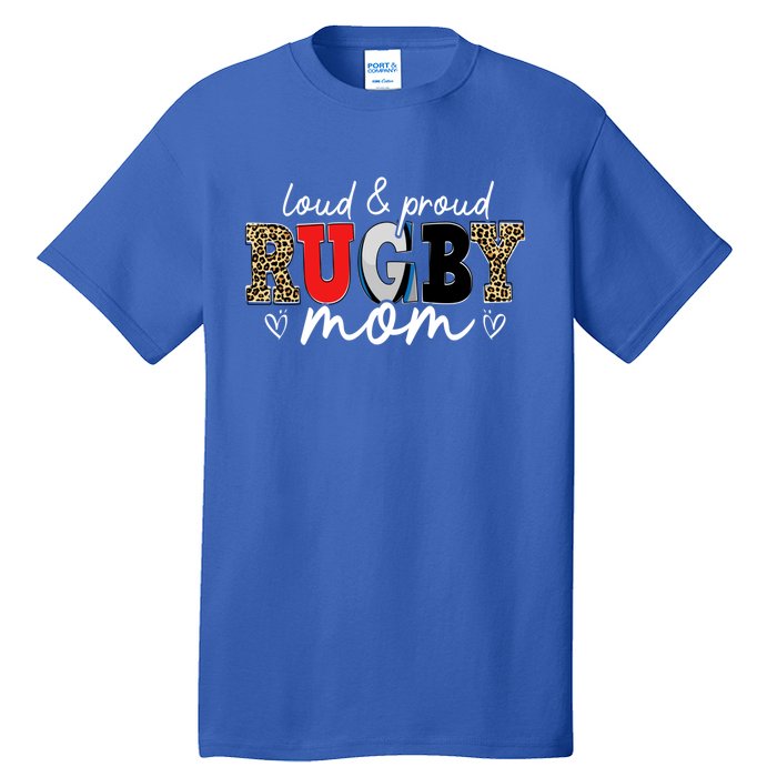 Loud Proud Rugby Mom Leopard Mama Mommy Mothers Day Gift Tall T-Shirt