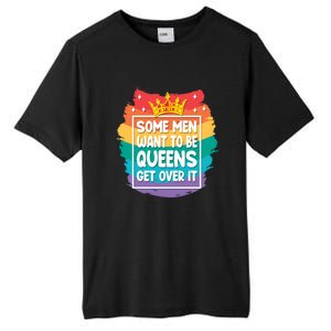 Lgbt Pride Rainbow Some Want To Be Queens Get Over It Gift Tall Fusion ChromaSoft Performance T-Shirt