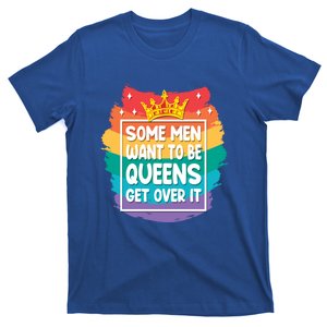 Lgbt Pride Rainbow Some Want To Be Queens Get Over It Gift T-Shirt