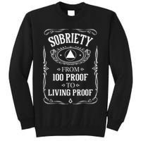 Living Proof Sobriety Anniversary Sober AA NA Recovery Tall Sweatshirt