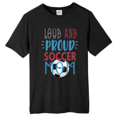 Loud Proud Soccer Mom Gift Tall Fusion ChromaSoft Performance T-Shirt