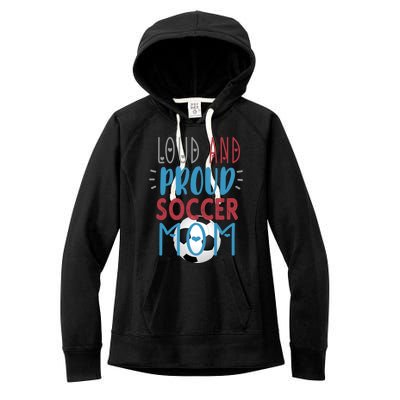 Loud Proud Soccer Mom Gift Women's Fleece Hoodie