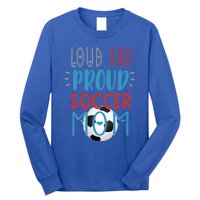 Loud Proud Soccer Mom Gift Long Sleeve Shirt