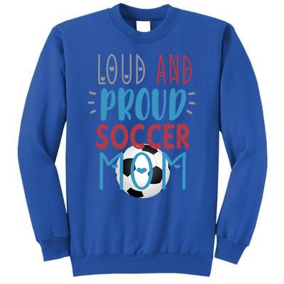 Loud Proud Soccer Mom Gift Sweatshirt