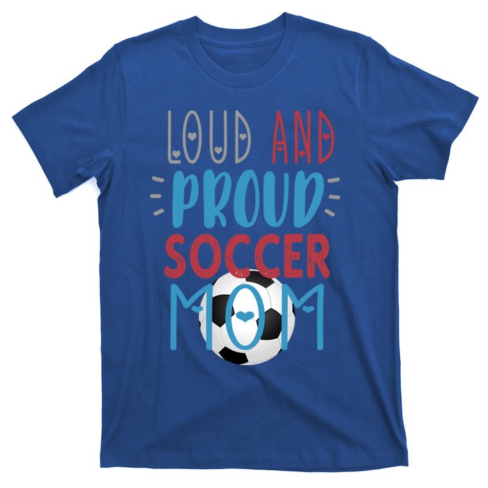 Loud Proud Soccer Mom Gift T-Shirt