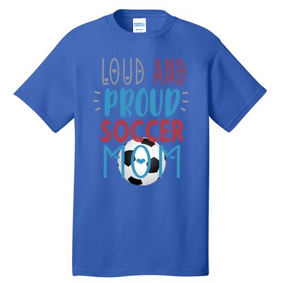 Loud Proud Soccer Mom Gift Tall T-Shirt