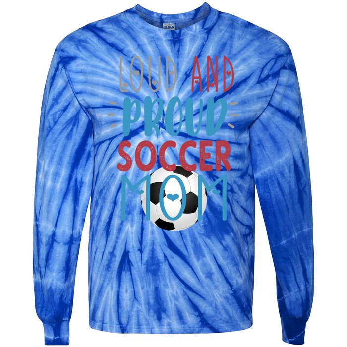 Loud Proud Soccer Mom Gift Tie-Dye Long Sleeve Shirt