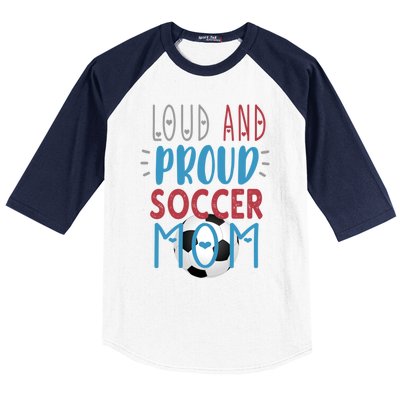 Loud Proud Soccer Mom Gift Baseball Sleeve Shirt