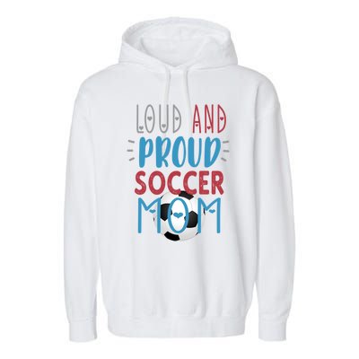 Loud Proud Soccer Mom Gift Garment-Dyed Fleece Hoodie