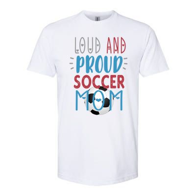 Loud Proud Soccer Mom Gift Softstyle CVC T-Shirt