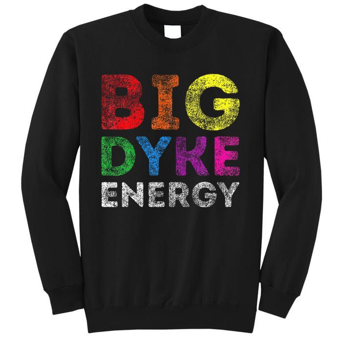 Lgbt Pride Support Big Dyke Energy Gay Lesbian Support Lover Sweatshirt