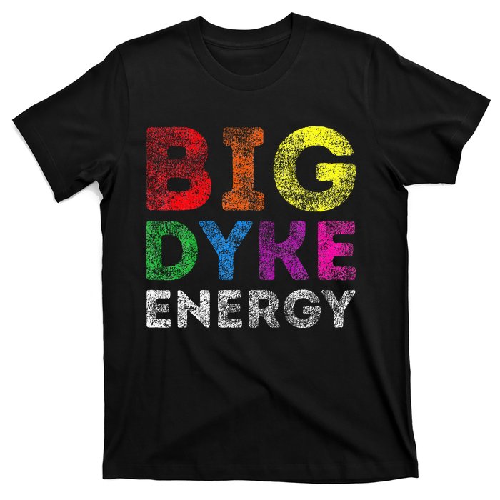 Lgbt Pride Support Big Dyke Energy Gay Lesbian Support Lover T-Shirt