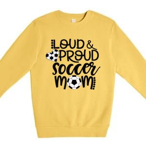 Loud Proud Soccer Mom MotherS Day Gift Premium Crewneck Sweatshirt