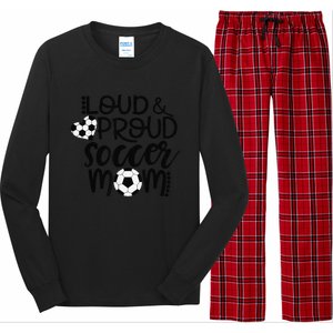 Loud Proud Soccer Mom MotherS Day Gift Long Sleeve Pajama Set