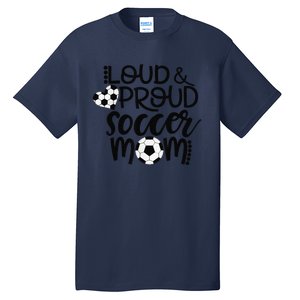 Loud Proud Soccer Mom MotherS Day Gift Tall T-Shirt