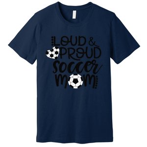 Loud Proud Soccer Mom MotherS Day Gift Premium T-Shirt