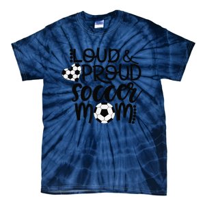 Loud Proud Soccer Mom MotherS Day Gift Tie-Dye T-Shirt