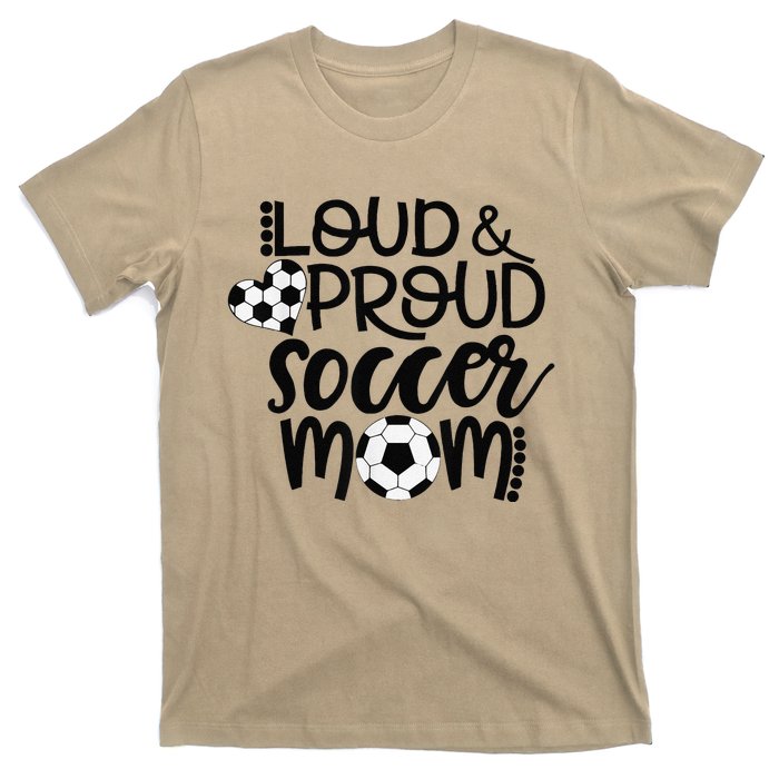 Loud Proud Soccer Mom MotherS Day Gift T-Shirt