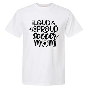 Loud Proud Soccer Mom MotherS Day Gift Garment-Dyed Heavyweight T-Shirt