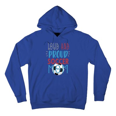 Loud Proud Soccer Mom Meaningful Gift Hoodie