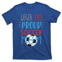 Loud Proud Soccer Mom Meaningful Gift T-Shirt