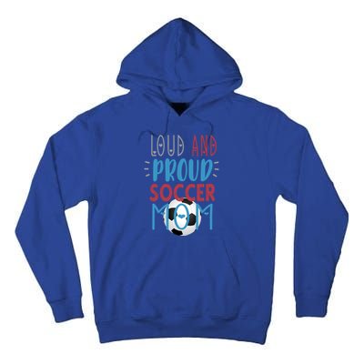 Loud Proud Soccer Mom Meaningful Gift Tall Hoodie