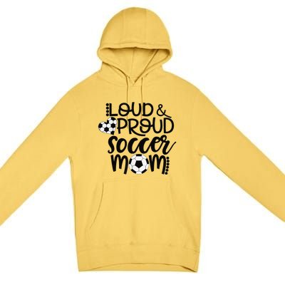 Loud Proud Soccer Mom MotherS Day Gift Premium Pullover Hoodie