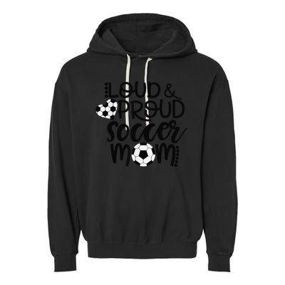 Loud Proud Soccer Mom MotherS Day Gift Garment-Dyed Fleece Hoodie