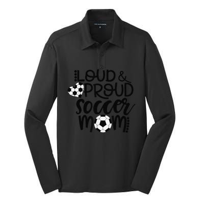 Loud Proud Soccer Mom MotherS Day Gift Silk Touch Performance Long Sleeve Polo