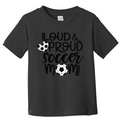 Loud Proud Soccer Mom MotherS Day Gift Toddler T-Shirt