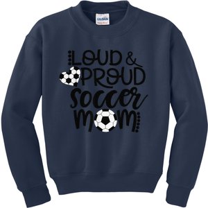 Loud Proud Soccer Mom MotherS Day Gift Kids Sweatshirt