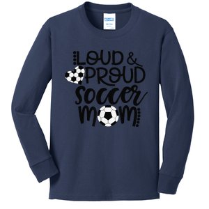 Loud Proud Soccer Mom MotherS Day Gift Kids Long Sleeve Shirt