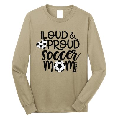 Loud Proud Soccer Mom MotherS Day Gift Long Sleeve Shirt